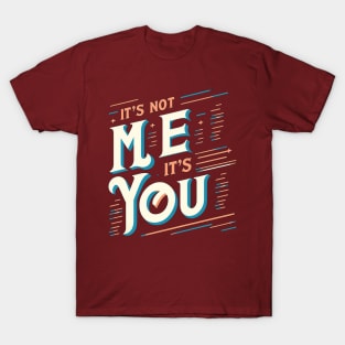 You. Not me. T-Shirt